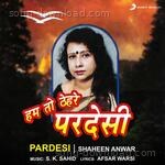 Pardesi - Shaheen Anwar Song Download